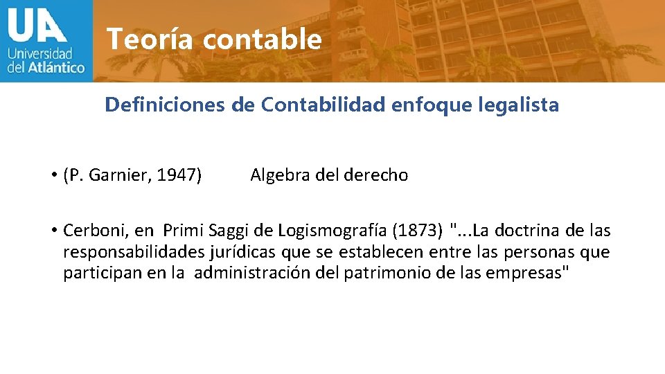 Teoría contable Definiciones de Contabilidad enfoque legalista • (P. Garnier, 1947) Algebra del derecho