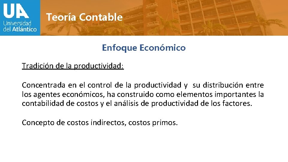 Teoría Contable Enfoque Económico Tradición de la productividad: Concentrada en el control de la