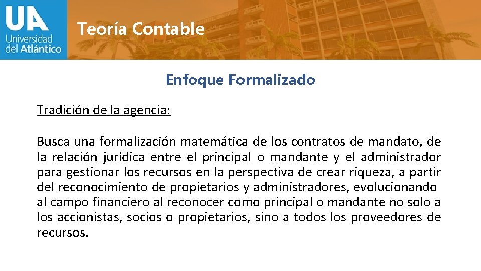 Teoría Contable Enfoque Formalizado Tradición de la agencia: Busca una formalización matemática de los