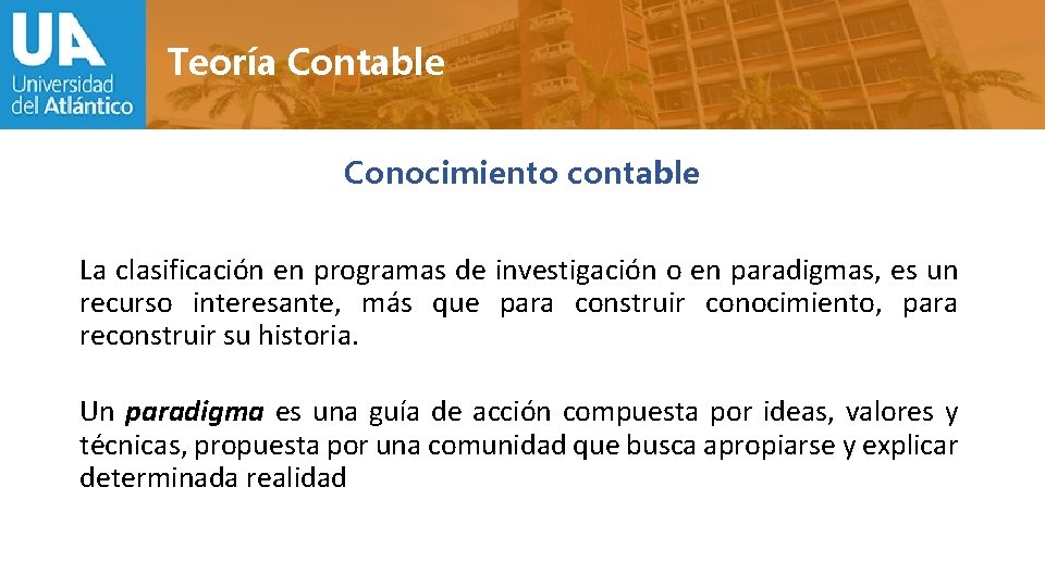 Teoría Contable Conocimiento contable La clasificación en programas de investigación o en paradigmas, es