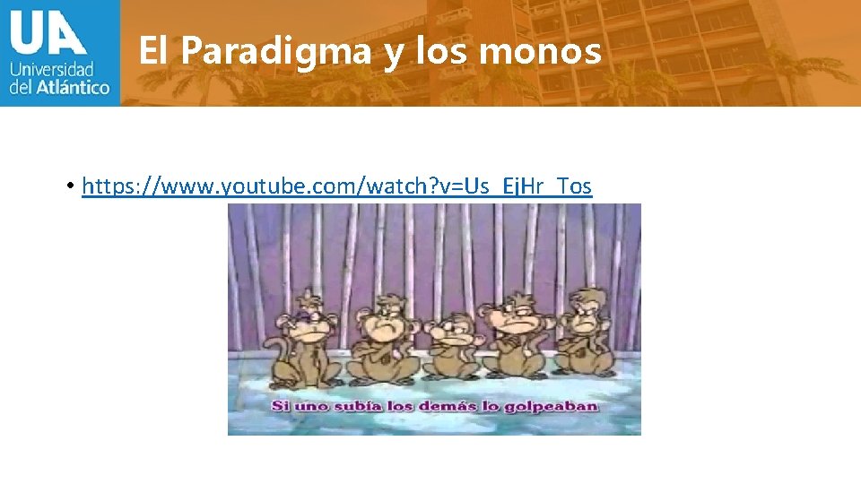 El Paradigma y los monos • https: //www. youtube. com/watch? v=Us_Ej. Hr_Tos 