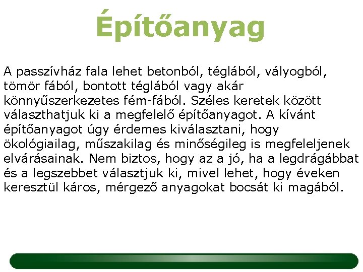 Építőanyag A passzívház fala lehet betonból, téglából, vályogból, tömör fából, bontott téglából vagy akár