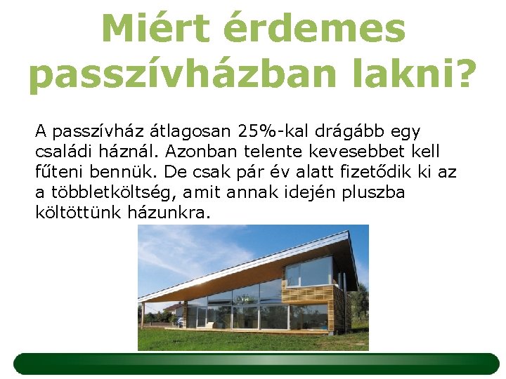 Miért érdemes passzívházban lakni? A passzívház átlagosan 25%-kal drágább egy családi háznál. Azonban telente