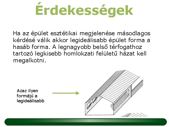 Érdekességek Ha az épület esztétikai megjelenése másodlagos kérdésé válik akkor legideálisabb épület forma a