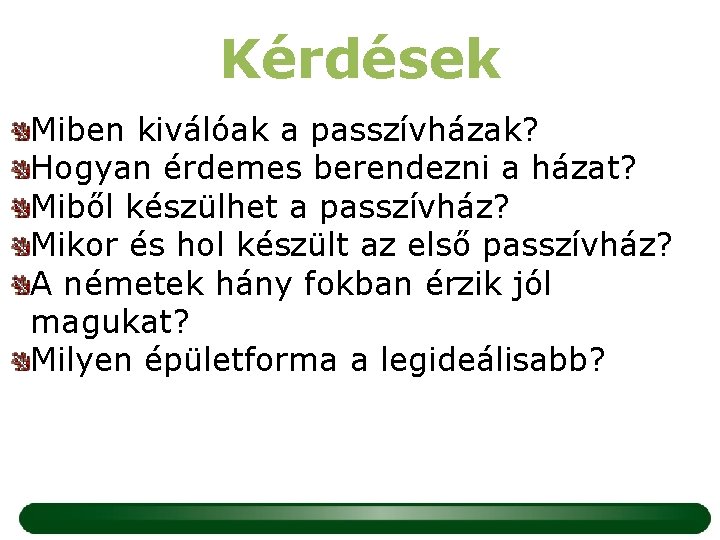 Kérdések Miben kiválóak a passzívházak? Hogyan érdemes berendezni a házat? Miből készülhet a passzívház?