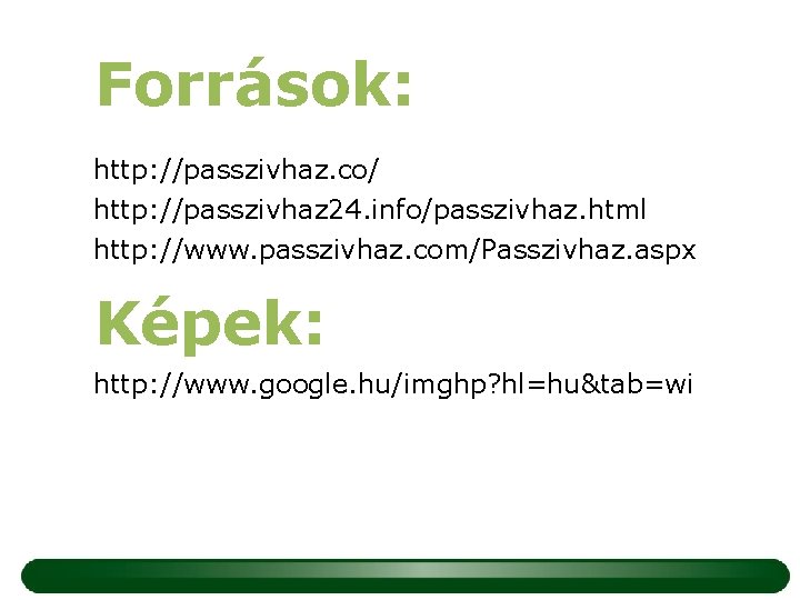 Források: http: //passzivhaz. co/ http: //passzivhaz 24. info/passzivhaz. html http: //www. passzivhaz. com/Passzivhaz. aspx