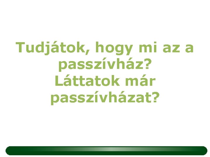 Tudjátok, hogy mi az a passzívház? Láttatok már passzívházat? 