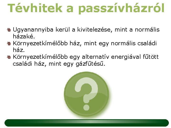 Tévhitek a passzívházról Ugyanannyiba kerül a kivitelezése, mint a normális házaké. Környezetkímélőbb ház, mint
