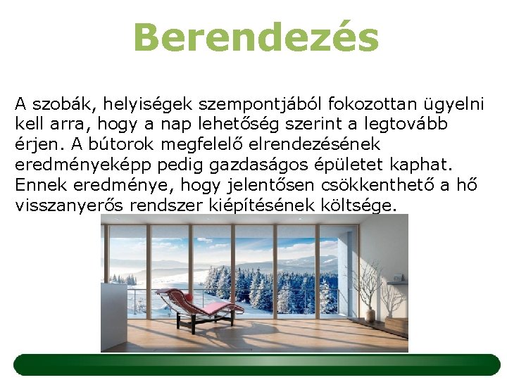 Berendezés A szobák, helyiségek szempontjából fokozottan ügyelni kell arra, hogy a nap lehetőség szerint