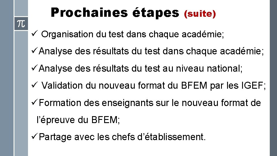 Prochaines étapes (suite) ü Organisation du test dans chaque académie; üAnalyse des résultats du
