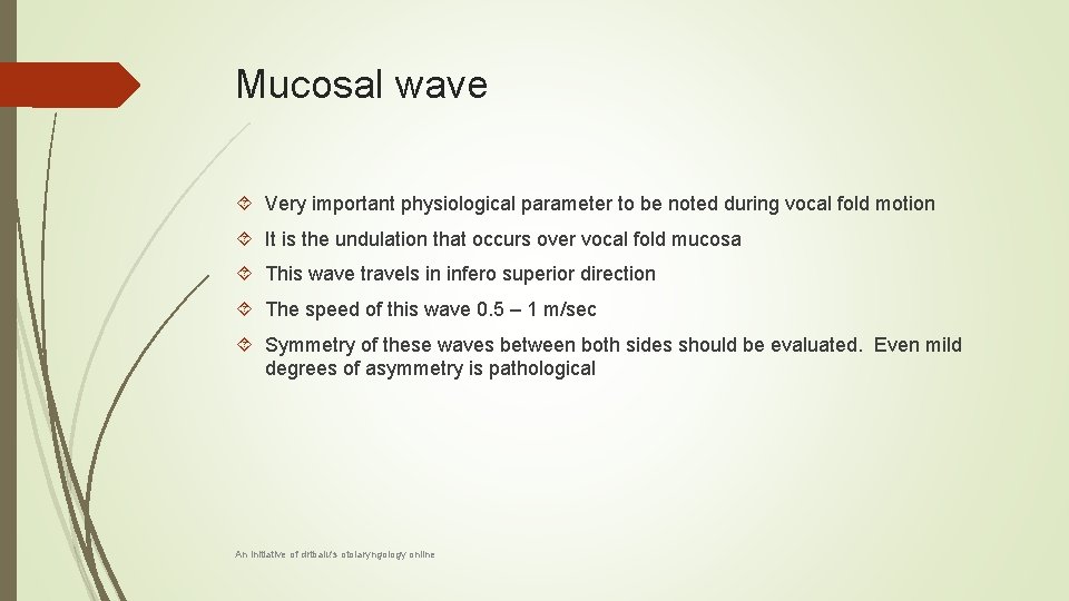 Mucosal wave Very important physiological parameter to be noted during vocal fold motion It
