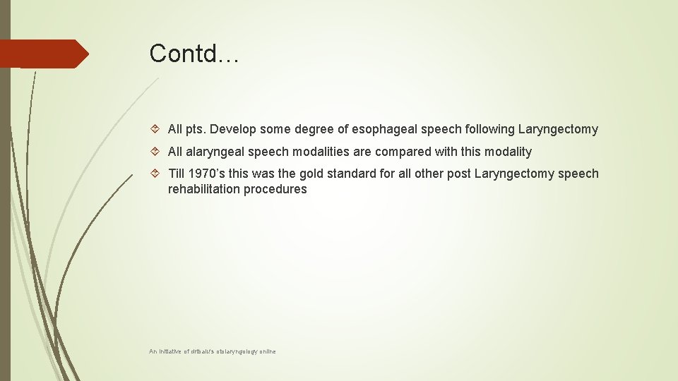 Contd… All pts. Develop some degree of esophageal speech following Laryngectomy All alaryngeal speech