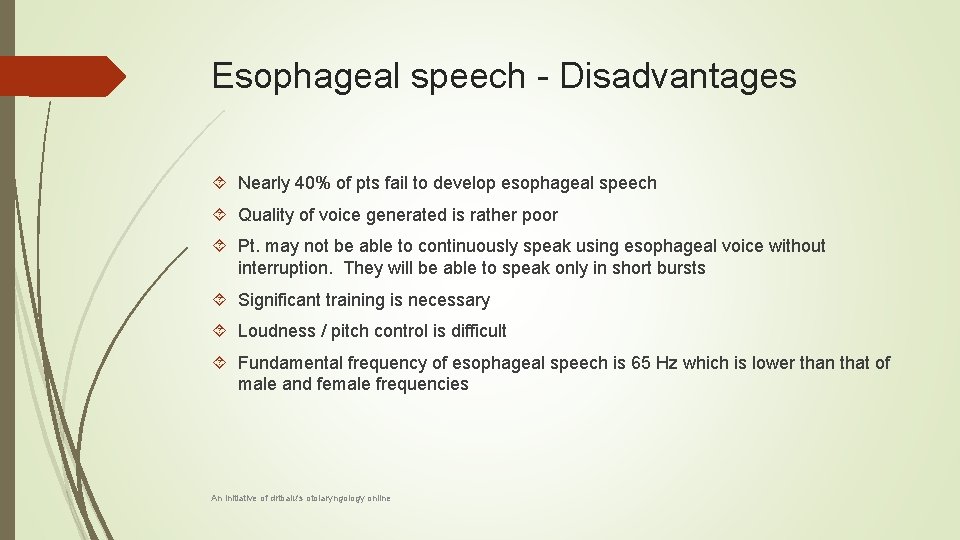 Esophageal speech - Disadvantages Nearly 40% of pts fail to develop esophageal speech Quality