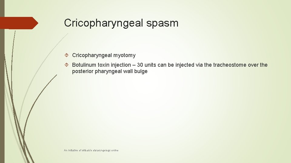 Cricopharyngeal spasm Cricopharyngeal myotomy Botulinum toxin injection – 30 units can be injected via