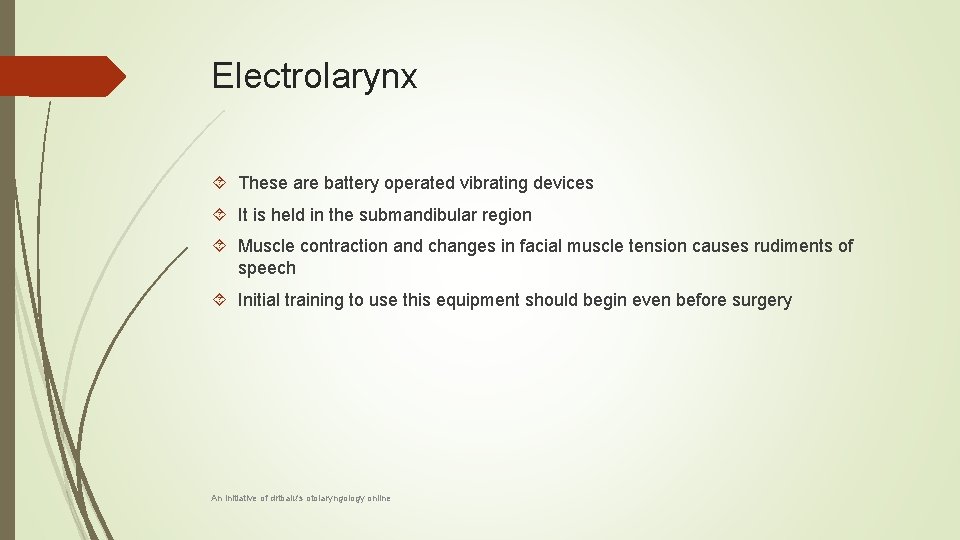 Electrolarynx These are battery operated vibrating devices It is held in the submandibular region