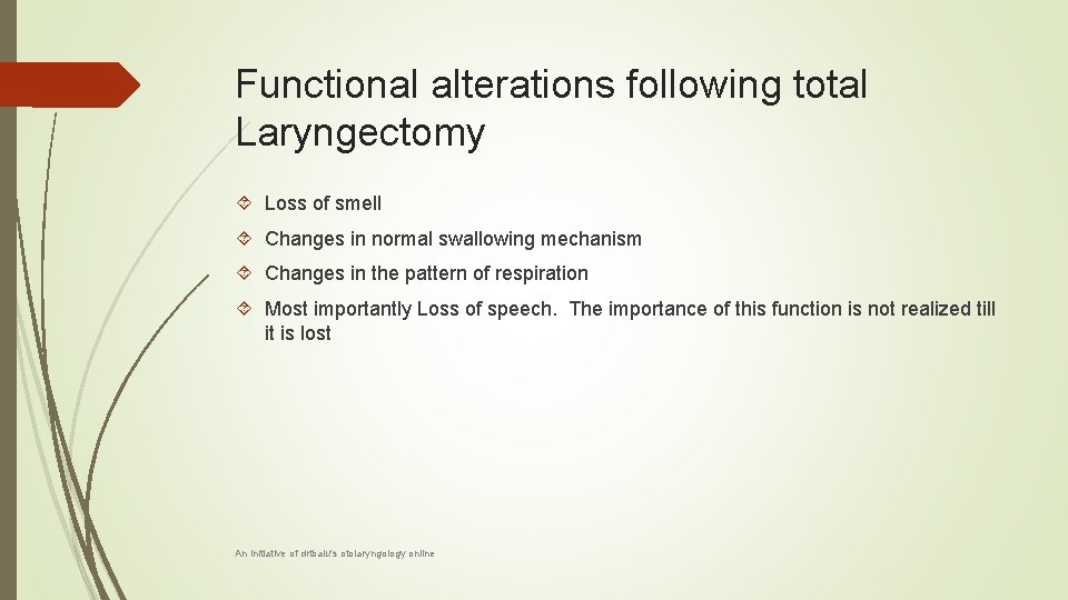 Functional alterations following total Laryngectomy Loss of smell Changes in normal swallowing mechanism Changes