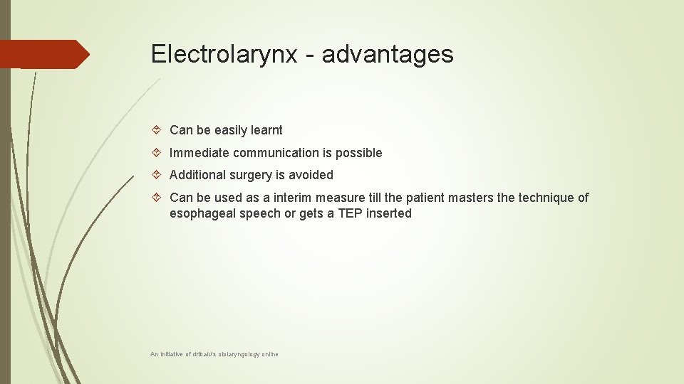 Electrolarynx - advantages Can be easily learnt Immediate communication is possible Additional surgery is