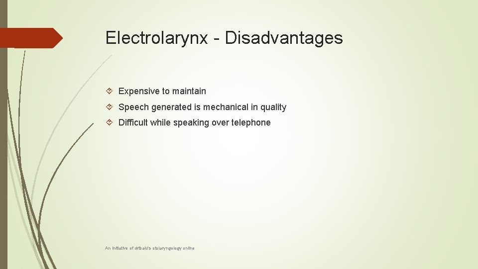 Electrolarynx - Disadvantages Expensive to maintain Speech generated is mechanical in quality Difficult while