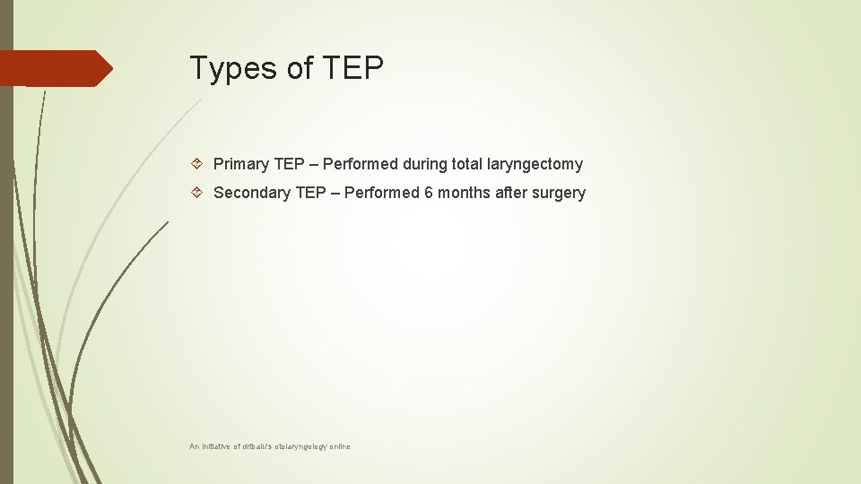 Types of TEP Primary TEP – Performed during total laryngectomy Secondary TEP – Performed