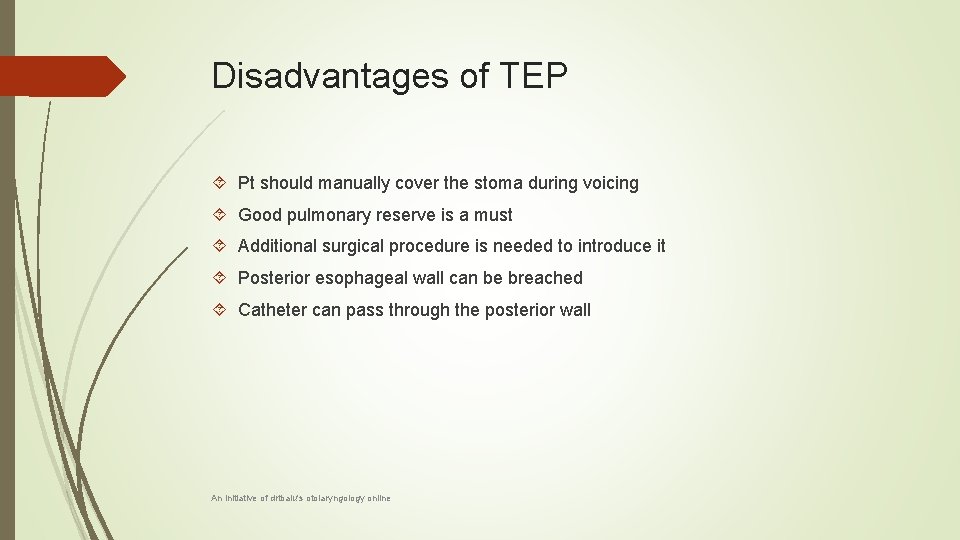 Disadvantages of TEP Pt should manually cover the stoma during voicing Good pulmonary reserve