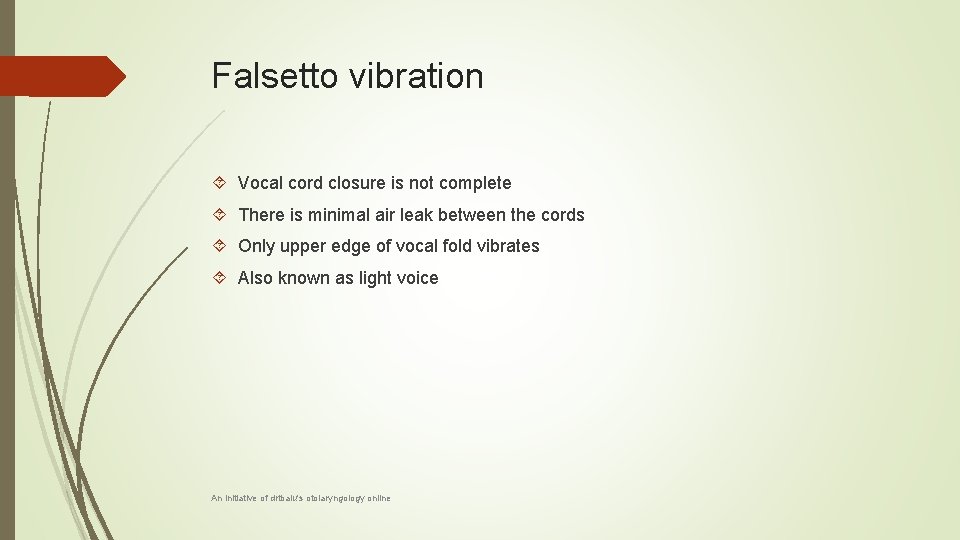 Falsetto vibration Vocal cord closure is not complete There is minimal air leak between