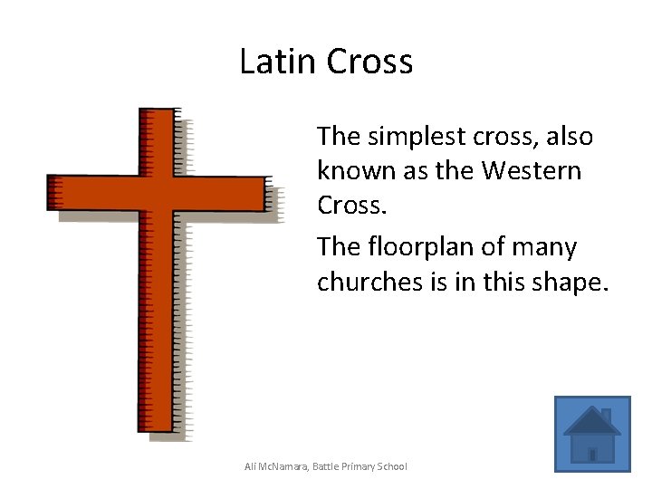 Latin Cross The simplest cross, also known as the Western Cross. The floorplan of