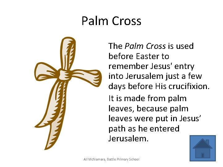 Palm Cross The Palm Cross is used before Easter to remember Jesus' entry into