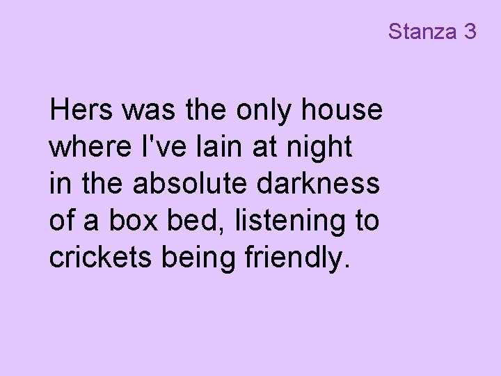 Stanza 3 Hers was the only house where I've lain at night in the