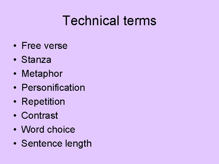 Technical terms • • Free verse Stanza Metaphor Personification Repetition Contrast Word choice Sentence