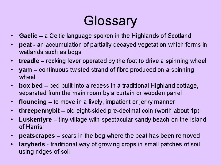 Glossary • Gaelic – a Celtic language spoken in the Highlands of Scotland • Glossary • Gaelic – a Celtic language spoken in the Highlands of Scotland •