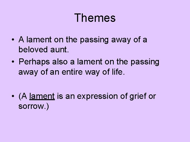 Themes • A lament on the passing away of a beloved aunt. • Perhaps