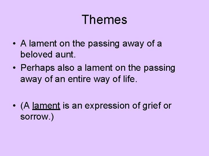 Themes • A lament on the passing away of a beloved aunt. • Perhaps Themes • A lament on the passing away of a beloved aunt. • Perhaps