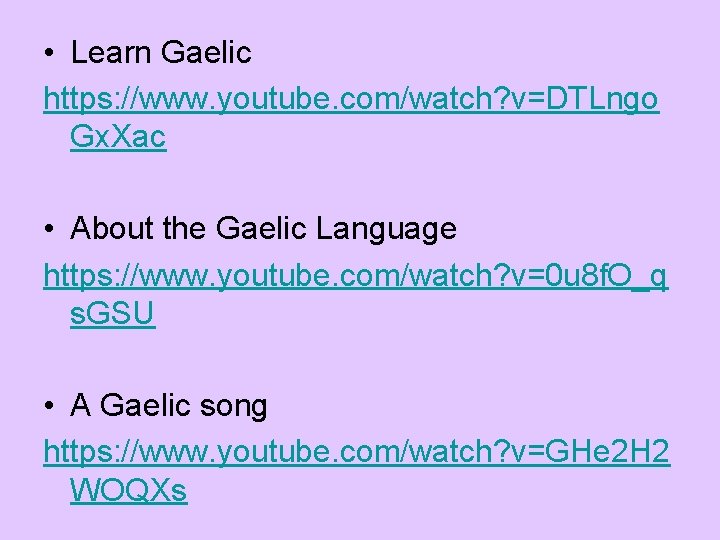  • Learn Gaelic https: //www. youtube. com/watch? v=DTLngo Gx. Xac • About the