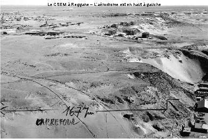 Le CSEM à Reggane – L’aérodrome est en haut à gauche (SCA) 
