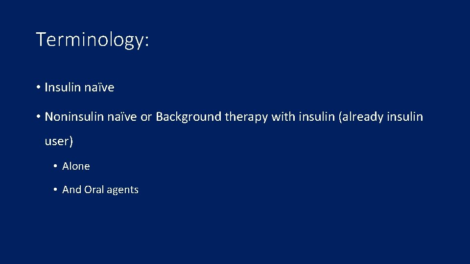 Terminology: • Insulin naïve • Noninsulin naïve or Background therapy with insulin (already insulin