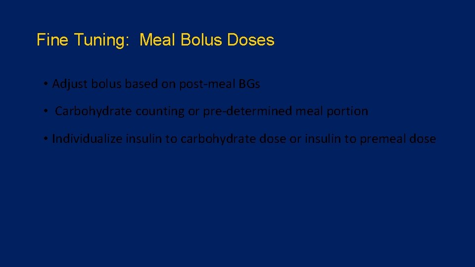Fine Tuning: Meal Bolus Doses • Adjust bolus based on post-meal BGs • Carbohydrate