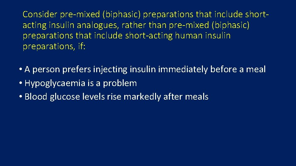 Consider pre-mixed (biphasic) preparations that include shortacting insulin analogues, rather than pre-mixed (biphasic) preparations