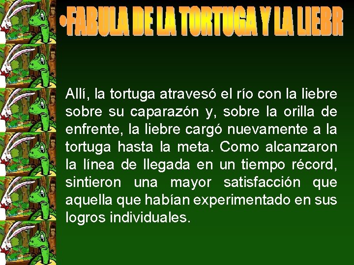 Allí, la tortuga atravesó el río con la liebre sobre su caparazón y, sobre