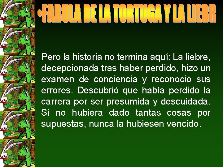 Pero la historia no termina aquí: La liebre, decepcionada tras haber perdido, hizo un