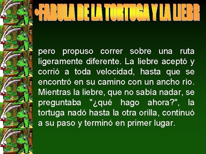 pero propuso correr sobre una ruta ligeramente diferente. La liebre aceptó y corrió a