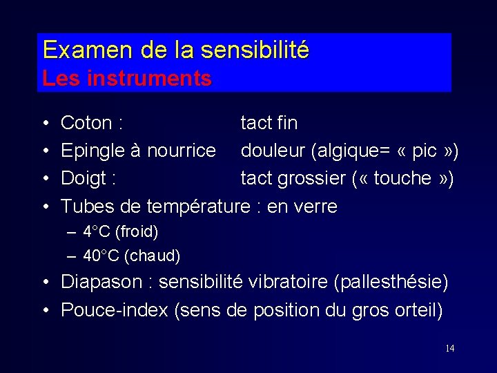 Examen de la sensibilité Les instruments • • Coton : tact fin Epingle à