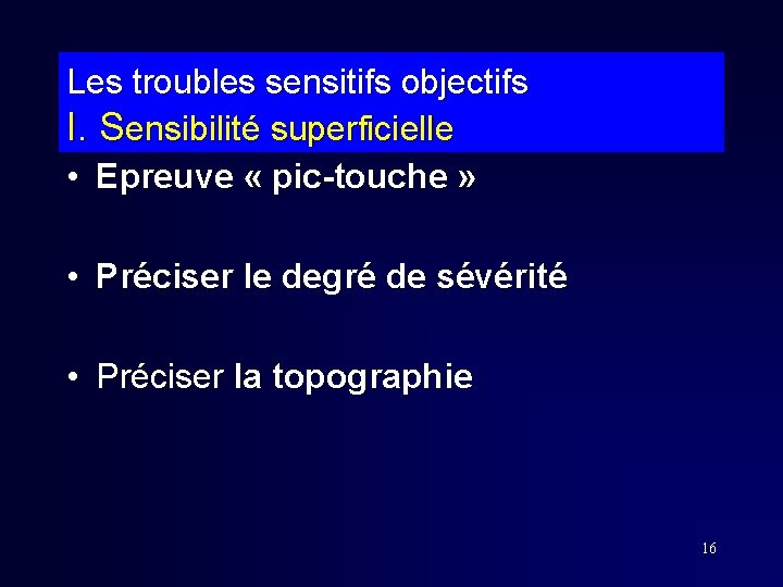 Les troubles sensitifs objectifs I. Sensibilité superficielle • Epreuve « pic-touche » • Préciser Les troubles sensitifs objectifs I. Sensibilité superficielle • Epreuve « pic-touche » • Préciser