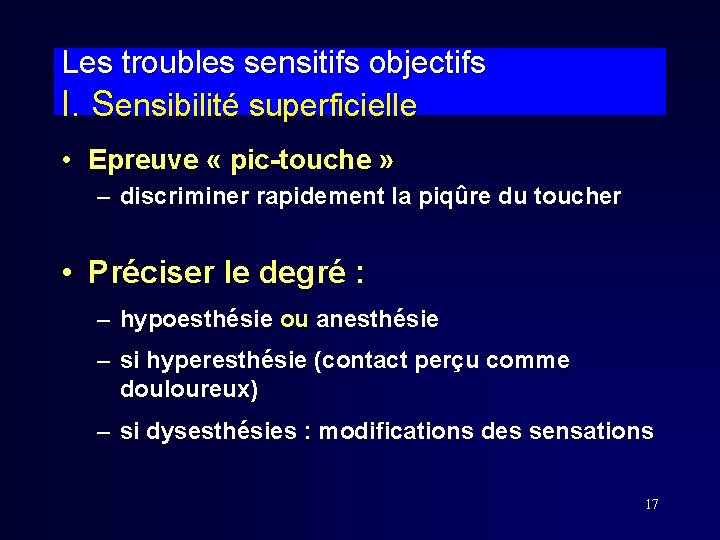 Les troubles sensitifs objectifs I. Sensibilité superficielle • Epreuve « pic-touche » – discriminer Les troubles sensitifs objectifs I. Sensibilité superficielle • Epreuve « pic-touche » – discriminer