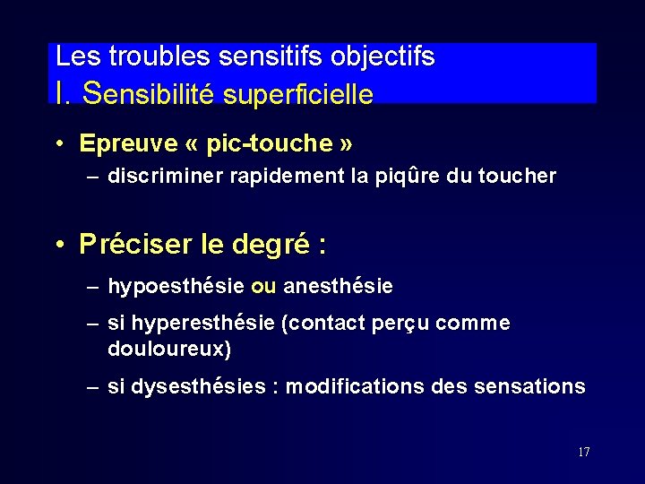 Les troubles sensitifs objectifs I. Sensibilité superficielle • Epreuve « pic-touche » – discriminer