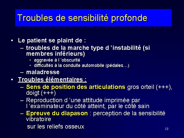 Troubles de sensibilité profonde • Le patient se plaint de : – troubles de