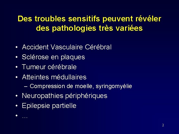 Des troubles sensitifs peuvent révéler des pathologies très variées • • Accident Vasculaire Cérébral