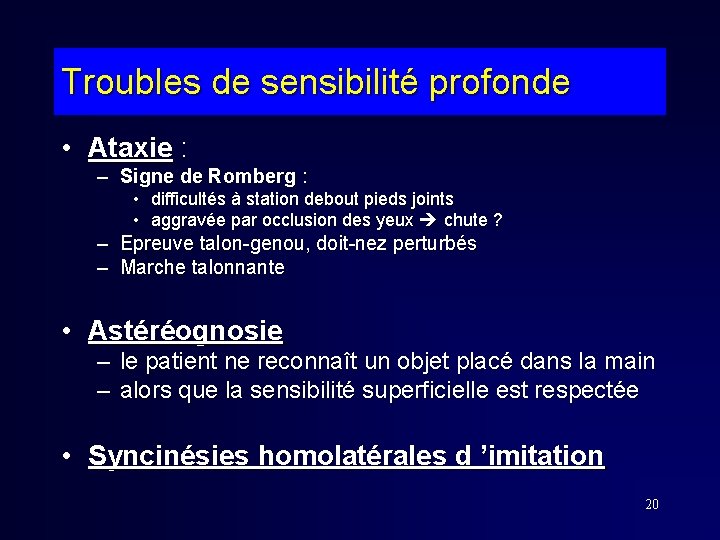 Troubles de sensibilité profonde • Ataxie : – Signe de Romberg : • difficultés