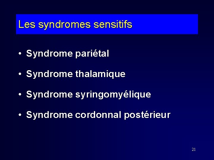 Les syndromes sensitifs • Syndrome pariétal • Syndrome thalamique • Syndrome syringomyélique • Syndrome Les syndromes sensitifs • Syndrome pariétal • Syndrome thalamique • Syndrome syringomyélique • Syndrome