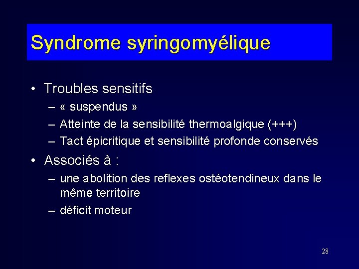 Syndrome syringomyélique • Troubles sensitifs – – – « suspendus » Atteinte de la