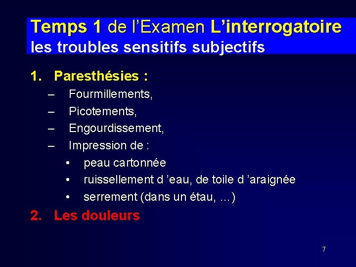 Temps 1 de l’Examen L’interrogatoire les troubles sensitifs subjectifs 1. Paresthésies : – – Temps 1 de l’Examen L’interrogatoire les troubles sensitifs subjectifs 1. Paresthésies : – –